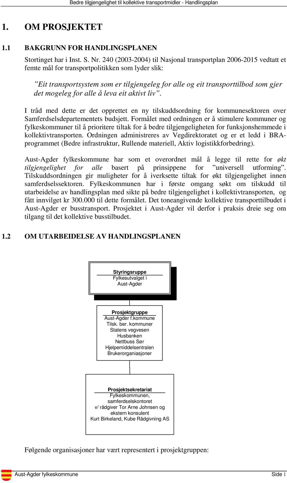 mogeleg for alle å leva eit aktivt liv. I tråd med dette er det opprettet en ny tilskuddsordning for kommunesektoren over Samferdselsdepartementets budsjett.