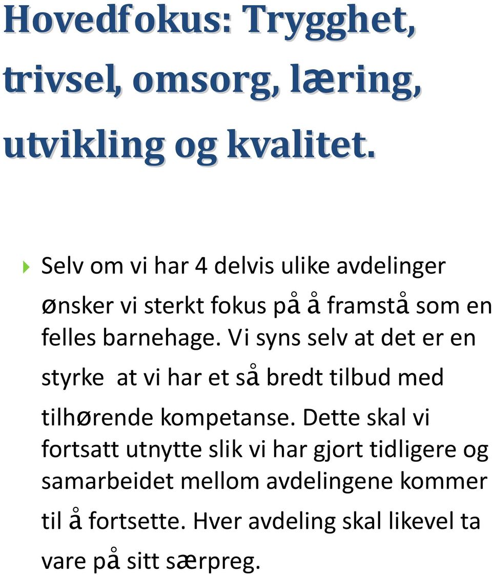 Vi syns selv at det er en styrke at vi har et så bredt tilbud med tilhørende kompetanse.