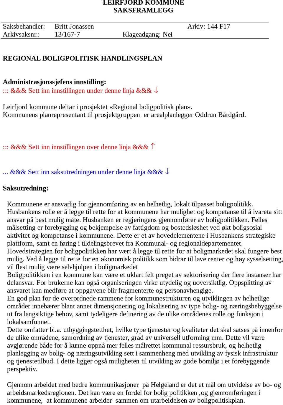 boligpolitisk plan». planepesentant til posjektguppen e aealplanlegge Oddun Bådgåd. ::: &&& Sett inn innstillingen ove denne linja &&&.