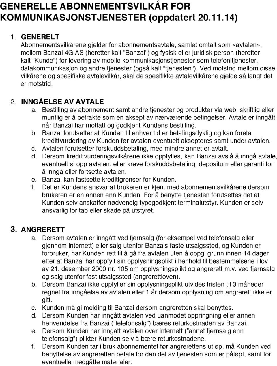 levering av mobile kommunikasjonstjenester som telefonitjenester, datakommunikasjon og andre tjenester (også kalt "tjenesten").