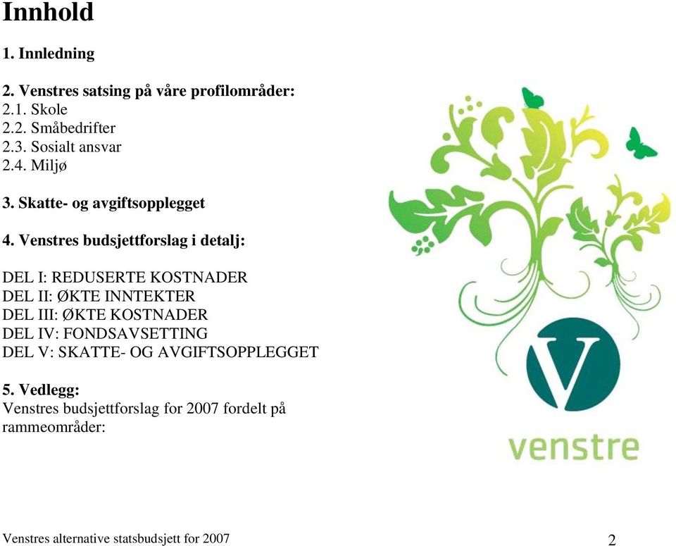 Venstres budsjettforslag i detalj: DEL I: REDUSERTE KOSTNADER DEL II: ØKTE INNTEKTER DEL III: ØKTE KOSTNADER