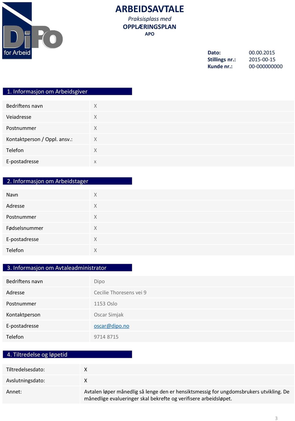 Informasjon om Arbeidstager Navn Adresse Postnummer Fødselsnummer E-postadresse Telefon 3.