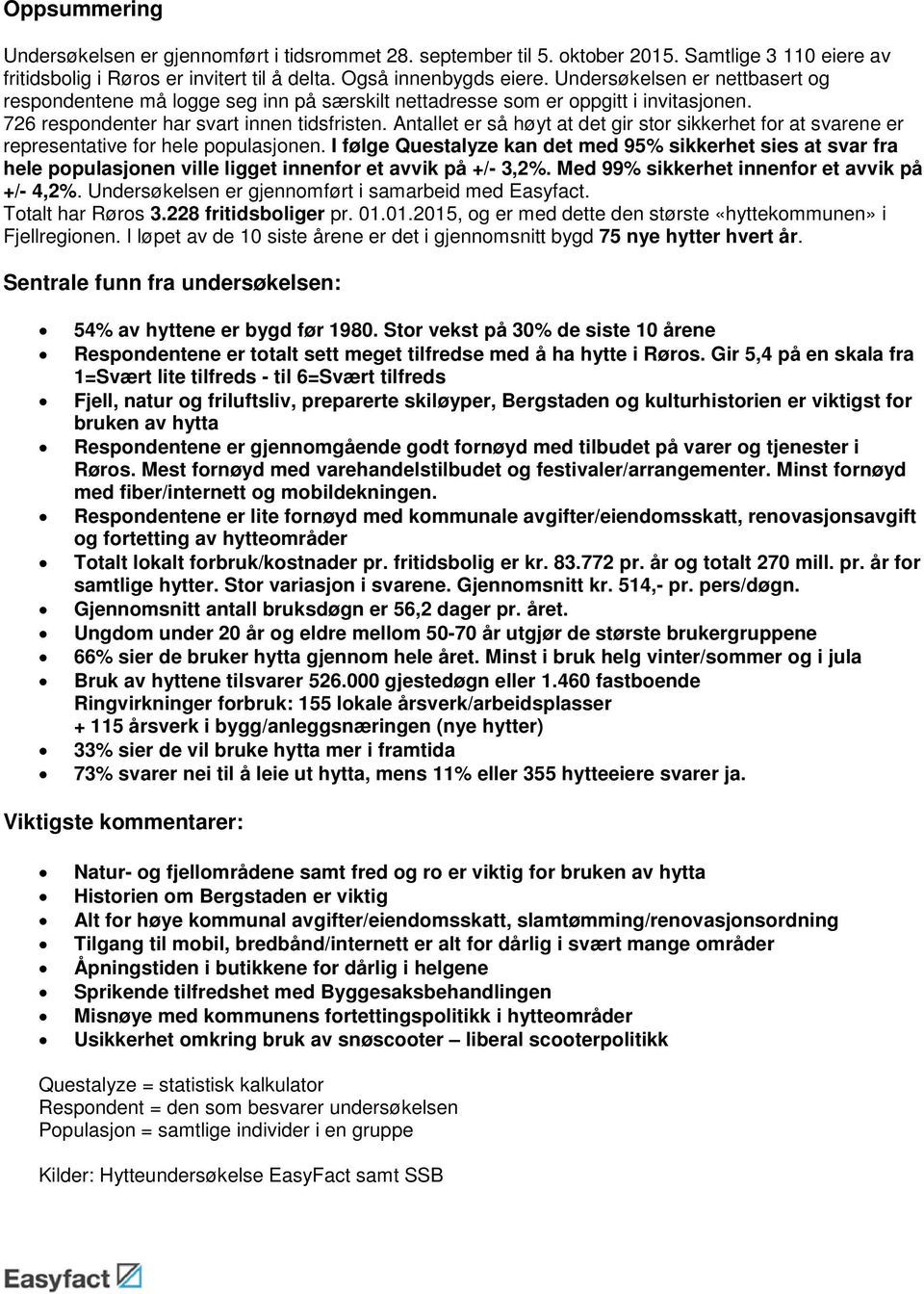 Antallet er så høyt at det gir stor sikkerhet for at svarene er representative for hele populasjonen.