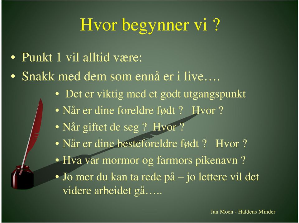 Når giftet de seg? Hvor? Når er dine besteforeldre født? Hvor? Hva var mormor og farmors pikenavn?