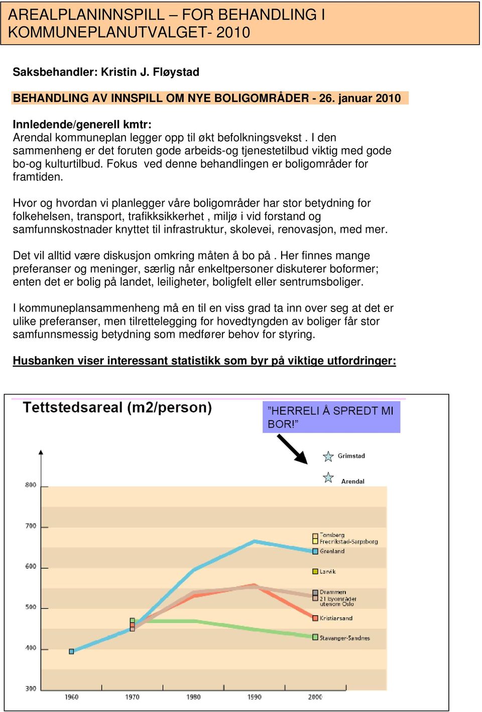 Fokus ved denne behandlingen er boligområder for framtiden.