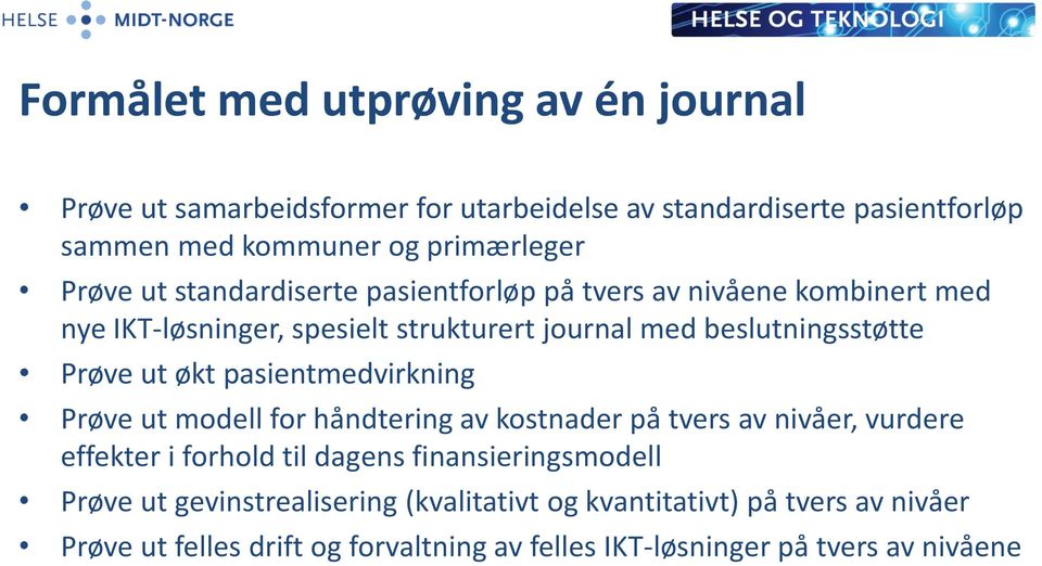 ut økt pasientmedvirkning Prøve ut modell for håndtering av kostnader på tvers av nivåer, vurdere effekter i forhold til dagens finansieringsmodell