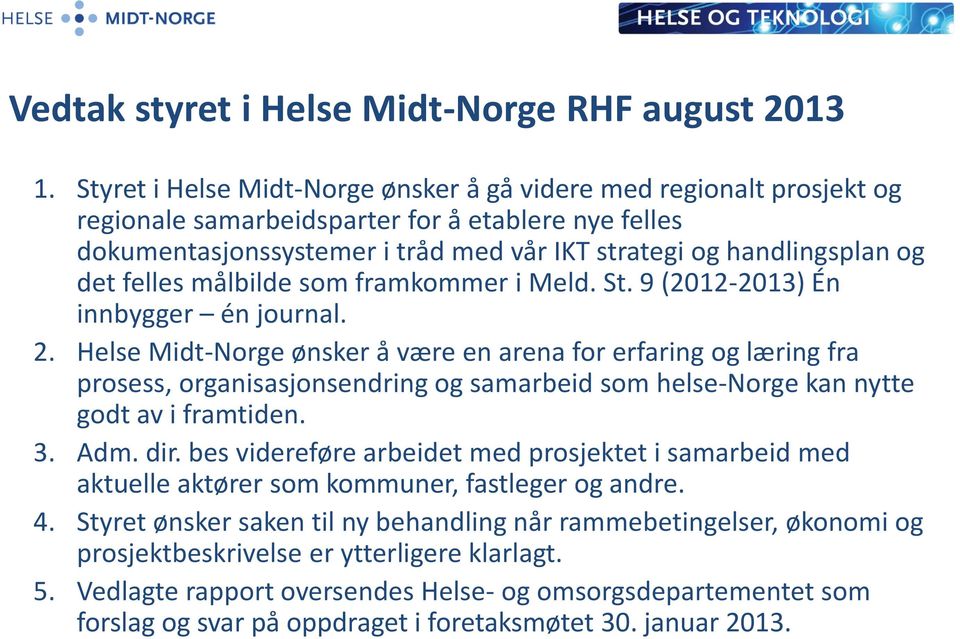 felles målbilde som framkommer i Meld. St. 9 (2012-2013) Én innbygger én journal. 2.