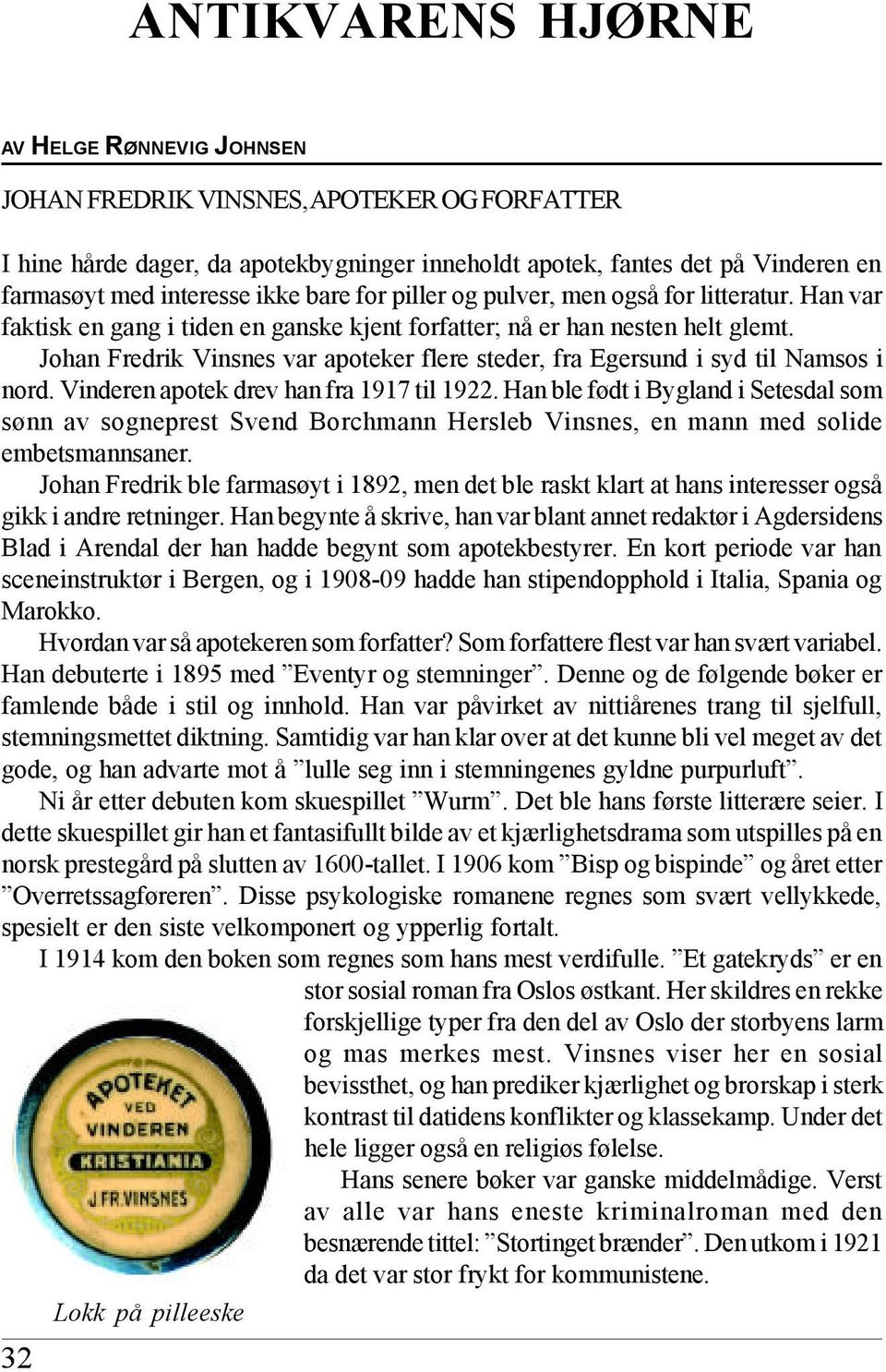 Johan Fredrik Vinsnes var apoteker flere steder, fra Egersund i syd til Namsos i nord. Vinderen apotek drev han fra 1917 til 1922.