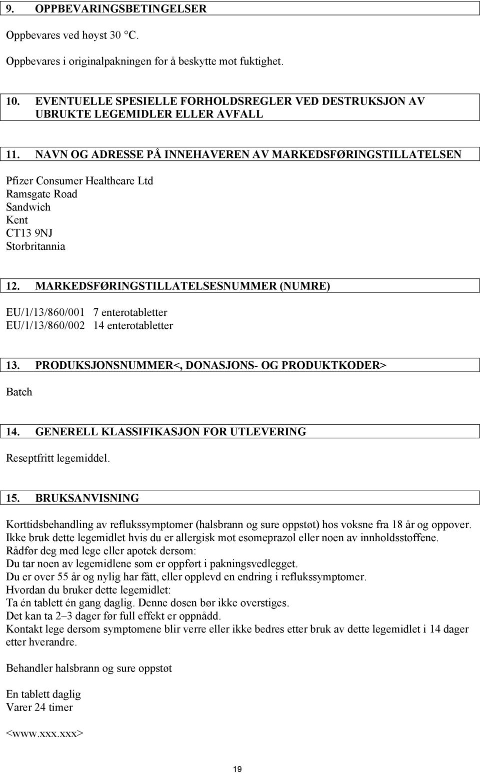 NAVN OG ADRESSE PÅ INNEHAVEREN AV MARKEDSFØRINGSTILLATELSEN Pfizer Consumer Healthcare Ltd Ramsgate Road Sandwich Kent CT13 9NJ Storbritannia 12.