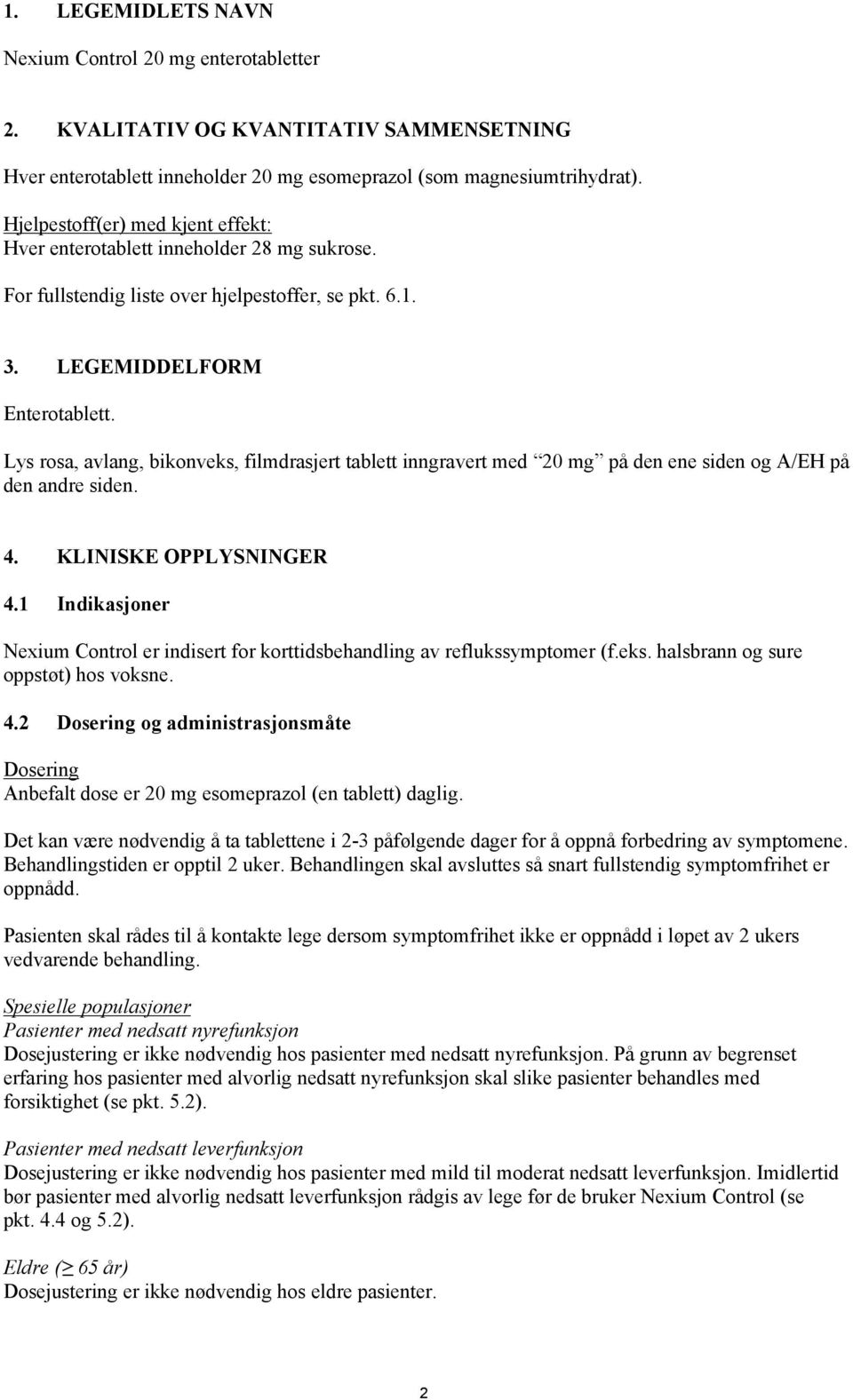 Lys rosa, avlang, bikonveks, filmdrasjert tablett inngravert med 20 mg på den ene siden og A/EH på den andre siden. 4. KLINISKE OPPLYSNINGER 4.