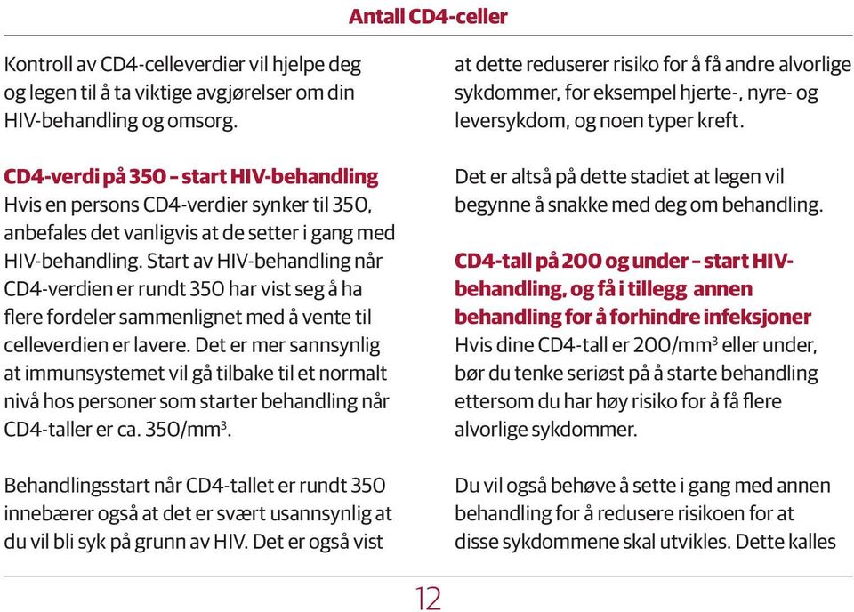 Start av HIV-behandling når CD4-verdien er rundt 350 har vist seg å ha flere fordeler sammenlignet med å vente til celleverdien er lavere.