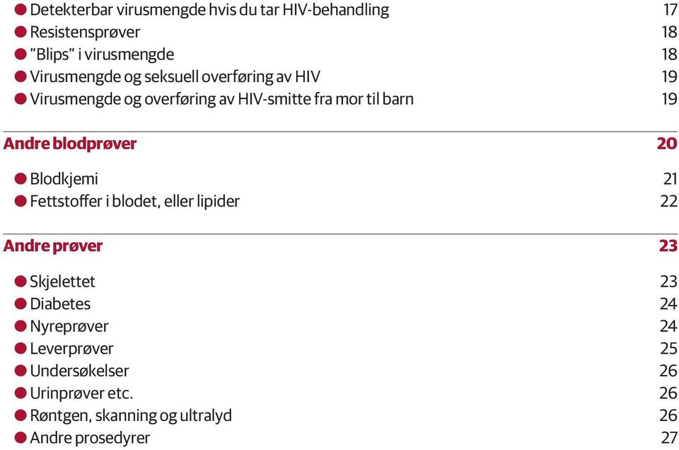 blodprøver 20 OOBlodkjemi 21 OOFettstoffer i blodet, eller lipider 22 Andre prøver 23 OOSkjelettet 23 OODiabetes 24