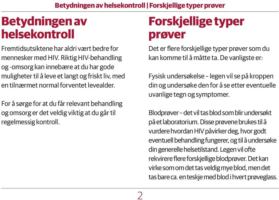 For å sørge for at du får relevant behandling og omsorg er det veldig viktig at du går til regelmessig kontroll.