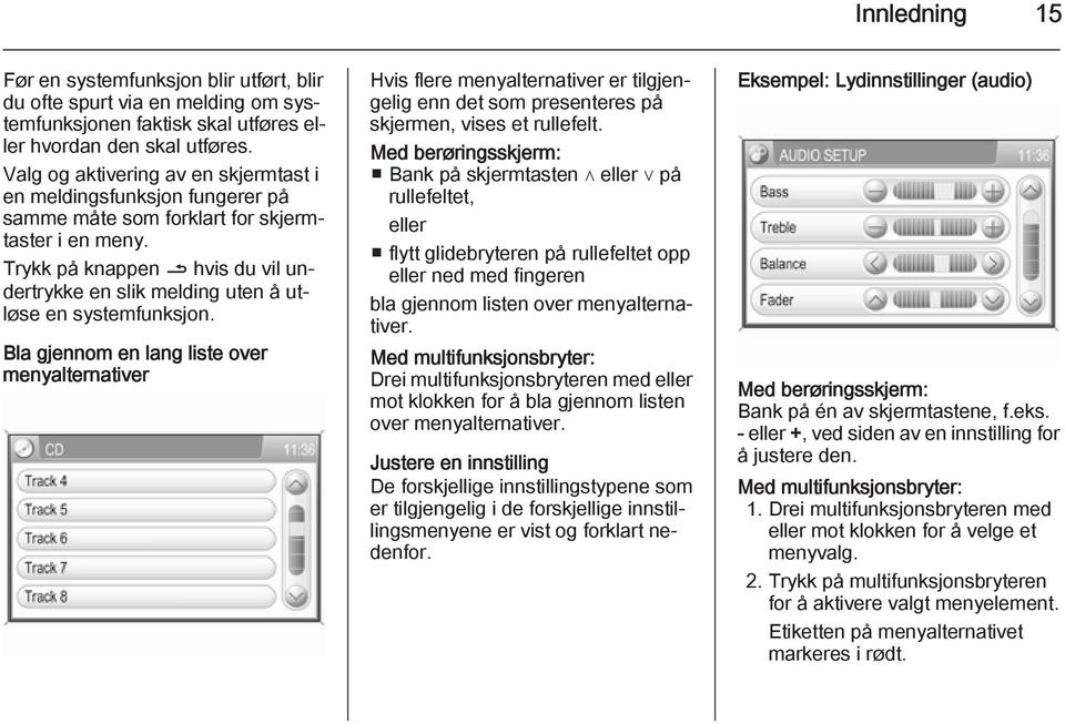 Trykk på knappen / hvis du vil undertrykke en slik melding uten å utløse en systemfunksjon.