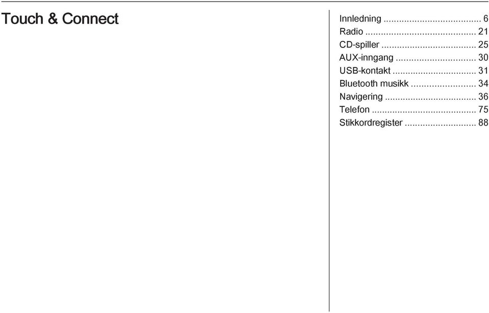 .. 30 USB-kontakt... 31 Bluetooth musikk.