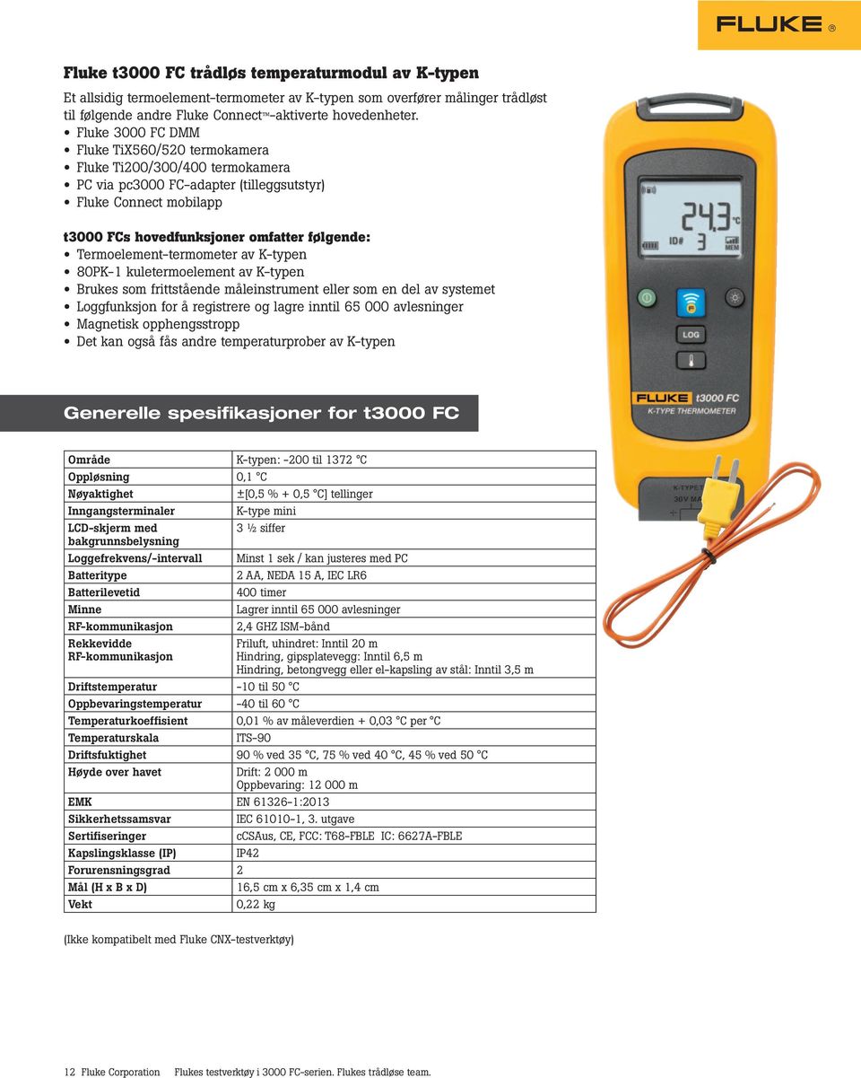 å registrere og lagre inntil 65 000 avlesninger Magnetisk opphengsstropp Det kan også fås andre temperaturprober av K-typen Generelle spesifikasjoner for t3000 FC Område K-typen: -200 til 1372 C