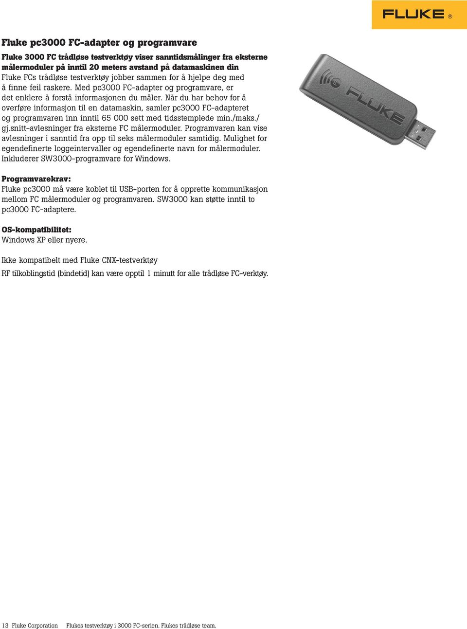 Når du har behov for å overføre informasjon til en datamaskin, samler pc3000 FC-adapteret og programvaren inn inntil 65 000 sett med tidsstemplede min./maks./ gj.