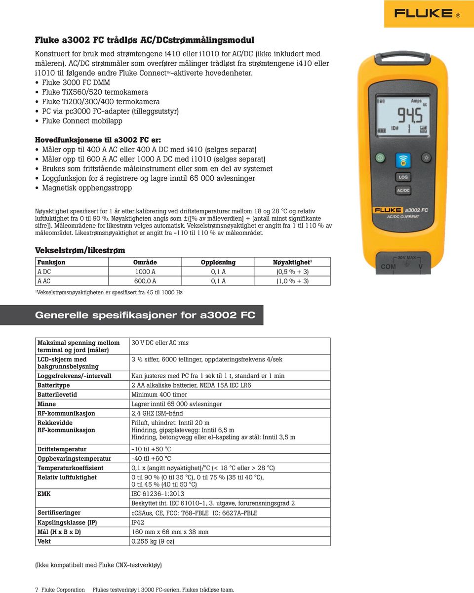 Hovedfunksjonene til a3002 FC er: Måler opp til 400 A AC eller 400 A DC med i410 (selges separat) Måler opp til 600 A AC eller 1000 A DC med i1010 (selges separat) Brukes som frittstående