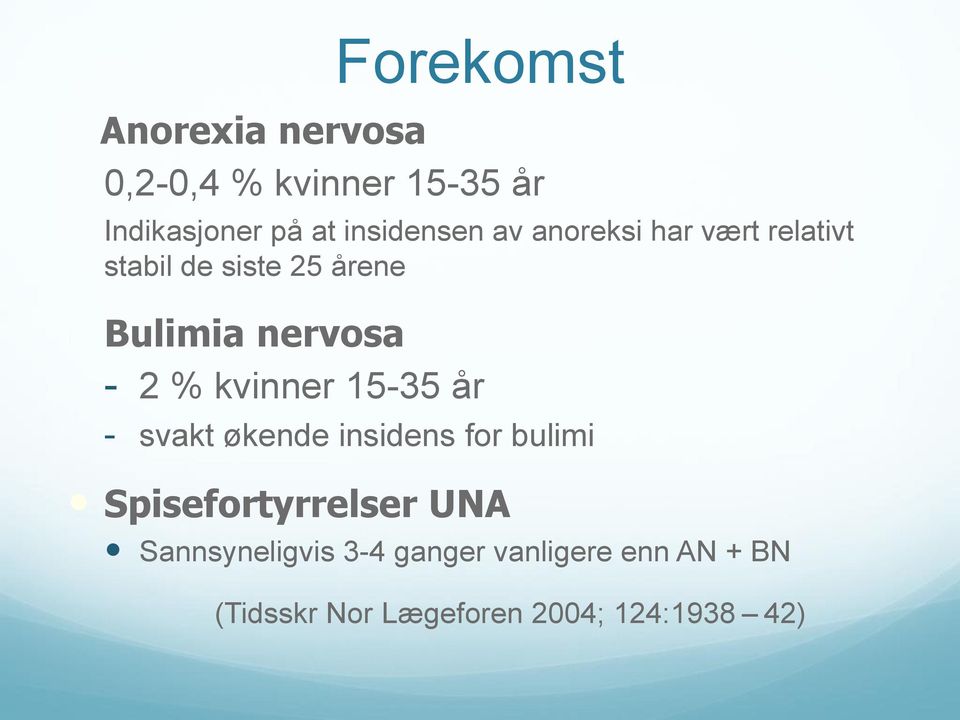 nervosa - 2 % kvinner 15-35 år - svakt økende insidens for bulimi