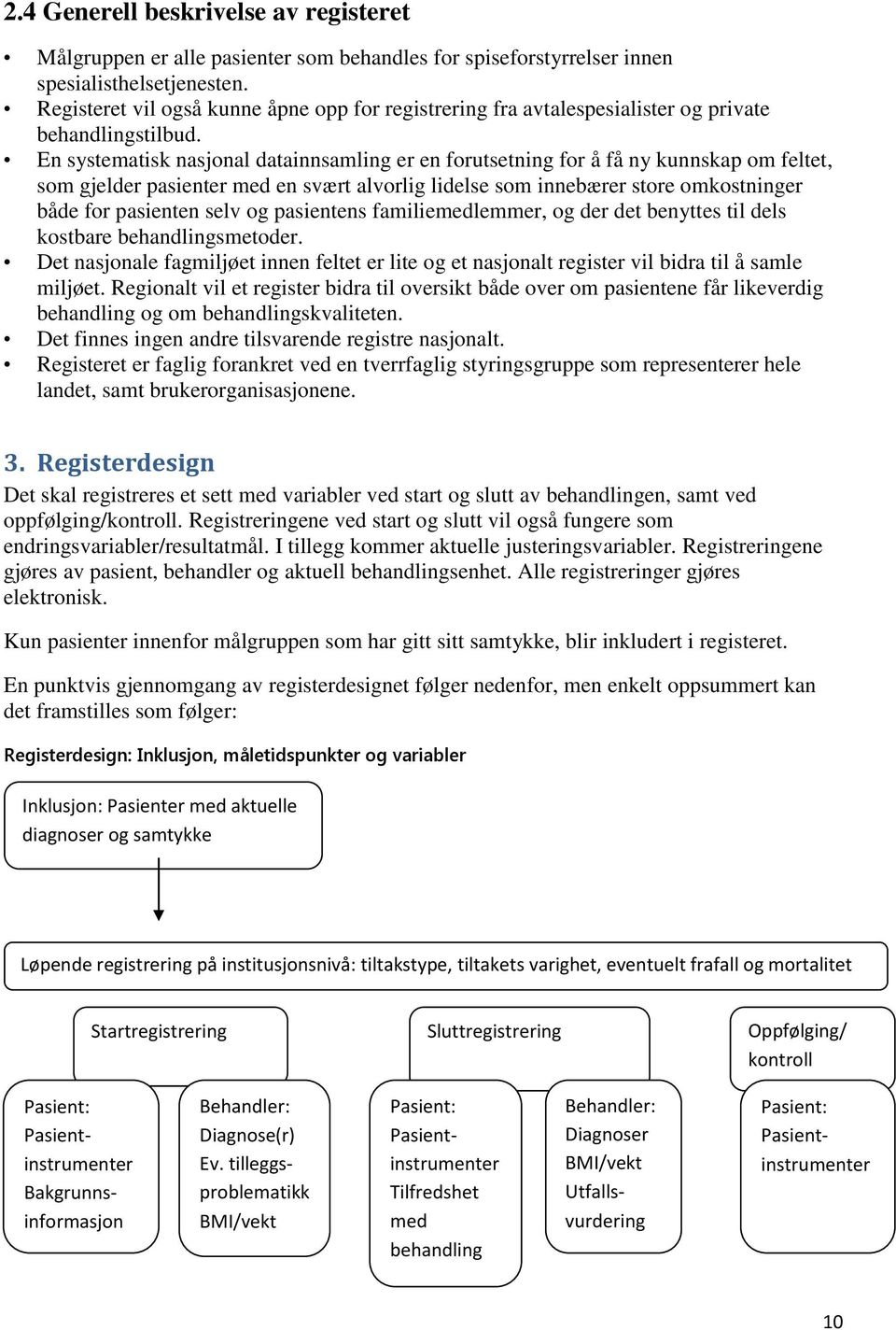 En systematisk nasjonal datainnsamling er en forutsetning for å få ny kunnskap om feltet, som gjelder pasienter med en svært alvorlig lidelse som innebærer store omkostninger både for pasienten selv