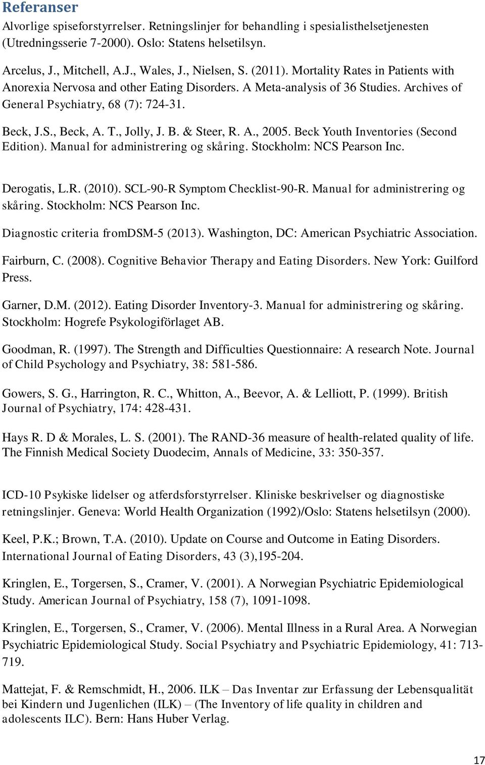 T., Jolly, J. B. & Steer, R. A., 2005. Beck Youth Inventories (Second Edition). Manual for administrering og skåring. Stockholm: NCS Pearson Inc. Derogatis, L.R. (2010).