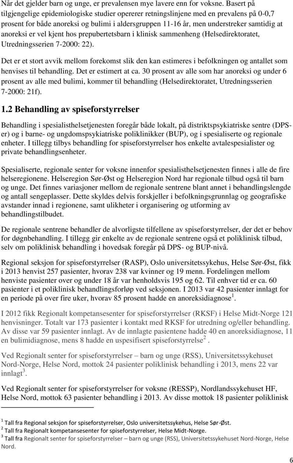 er vel kjent hos prepubertetsbarn i klinisk sammenheng (Helsedirektoratet, Utredningsserien 7-2000: 22).