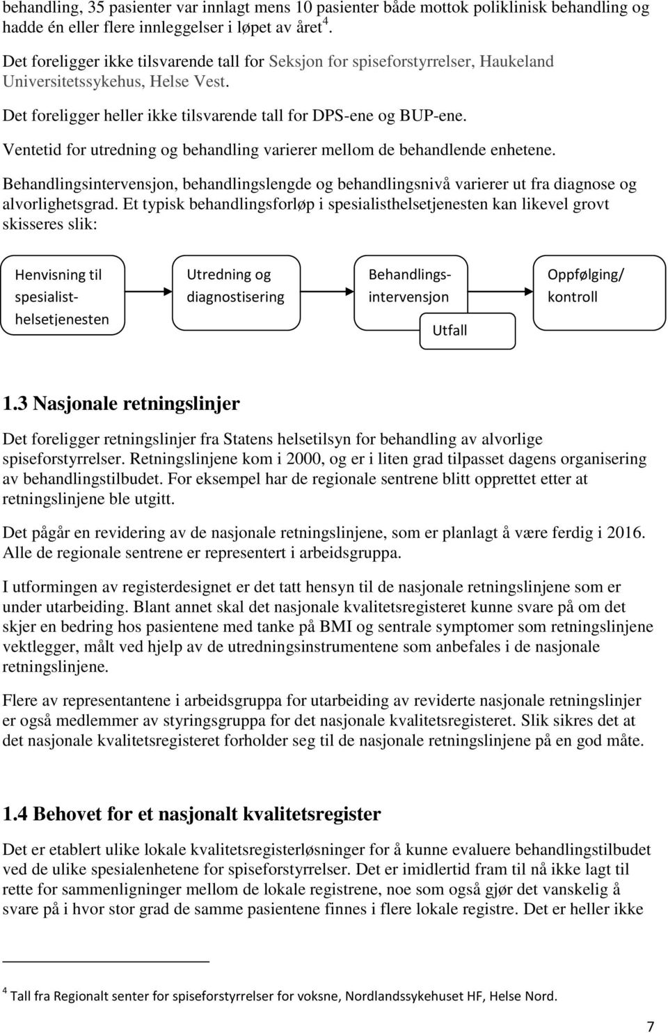 Ventetid for utredning og behandling varierer mellom de behandlende enhetene. Behandlingsintervensjon, behandlingslengde og behandlingsnivå varierer ut fra diagnose og alvorlighetsgrad.