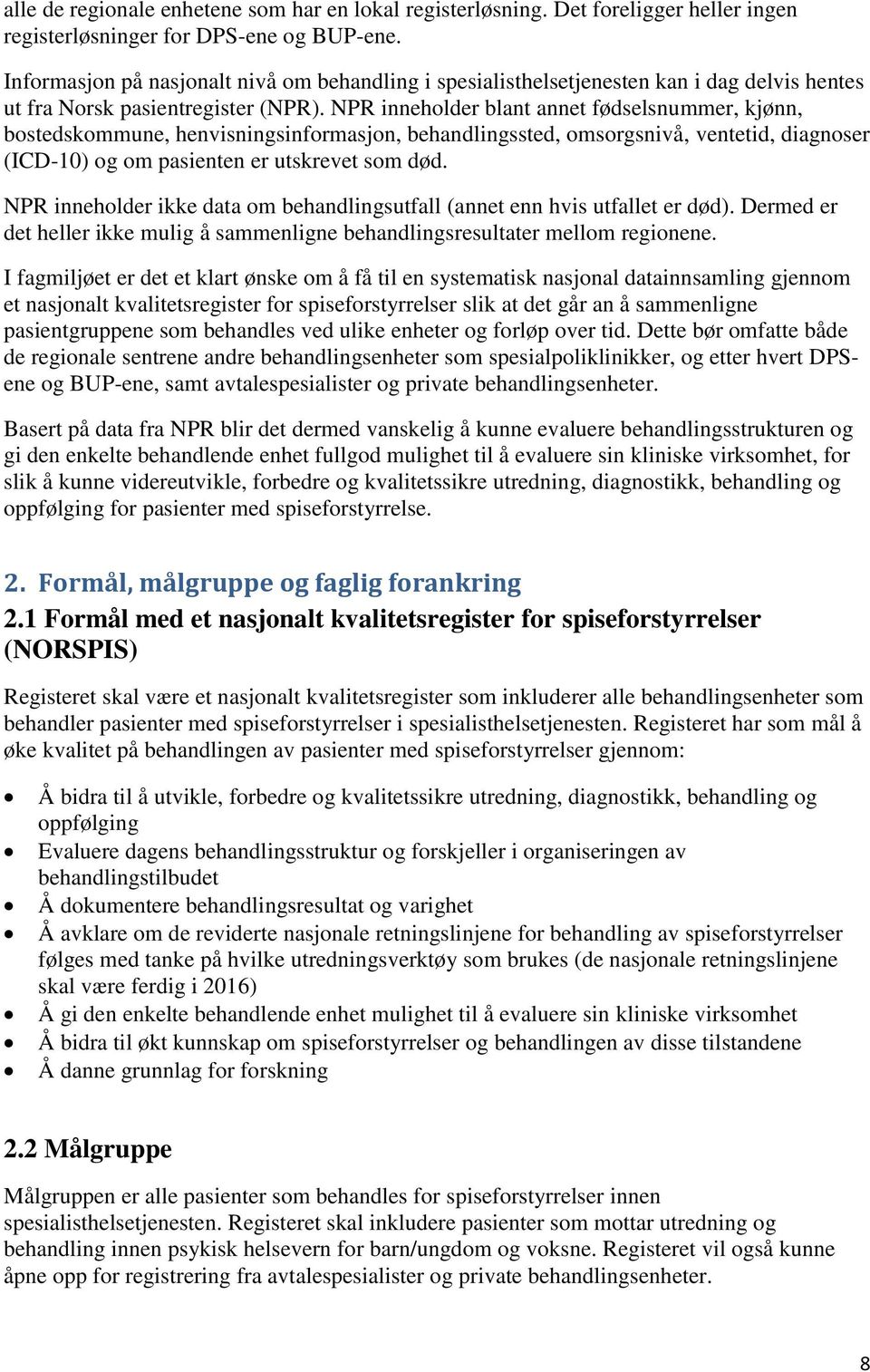 NPR inneholder blant annet fødselsnummer, kjønn, bostedskommune, henvisningsinformasjon, behandlingssted, omsorgsnivå, ventetid, diagnoser (ICD-10) og om pasienten er utskrevet som død.