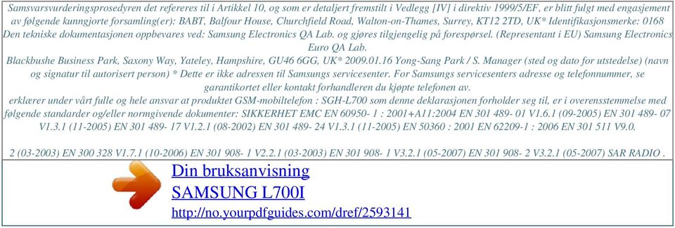 forsamling(er): BABT, Balfour House, Churchfield Road, Walton-on-Thames, Surrey, KT12 2TD, UK* Identifikasjonsmerke: 0168 Den tekniske dokumentasjonen oppbevares ved: Samsung Electronics QA Lab.