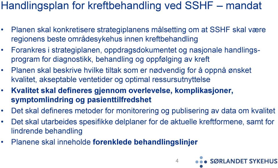 kvalitet, akseptable ventetider og optimal ressursutnyttelse Kvalitet skal defineres gjennom overlevelse, komplikasjoner, symptomlindring og pasienttilfredshet Det skal defineres metoder for