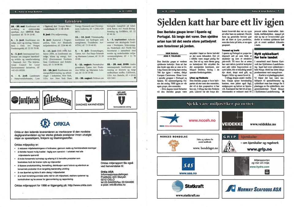 Arr: Norsk Biolog samfunn. Arr: SINTEF, Truls 8873. forening og SABIMA. tlf: 22 Gjestland: tlf: 73 59 26 45. 5. juni: ENs mil joverndag. 85 46 26. 16. - 18. juni: Vitenskapelig i.. 2. juni: Konferanse om 5.