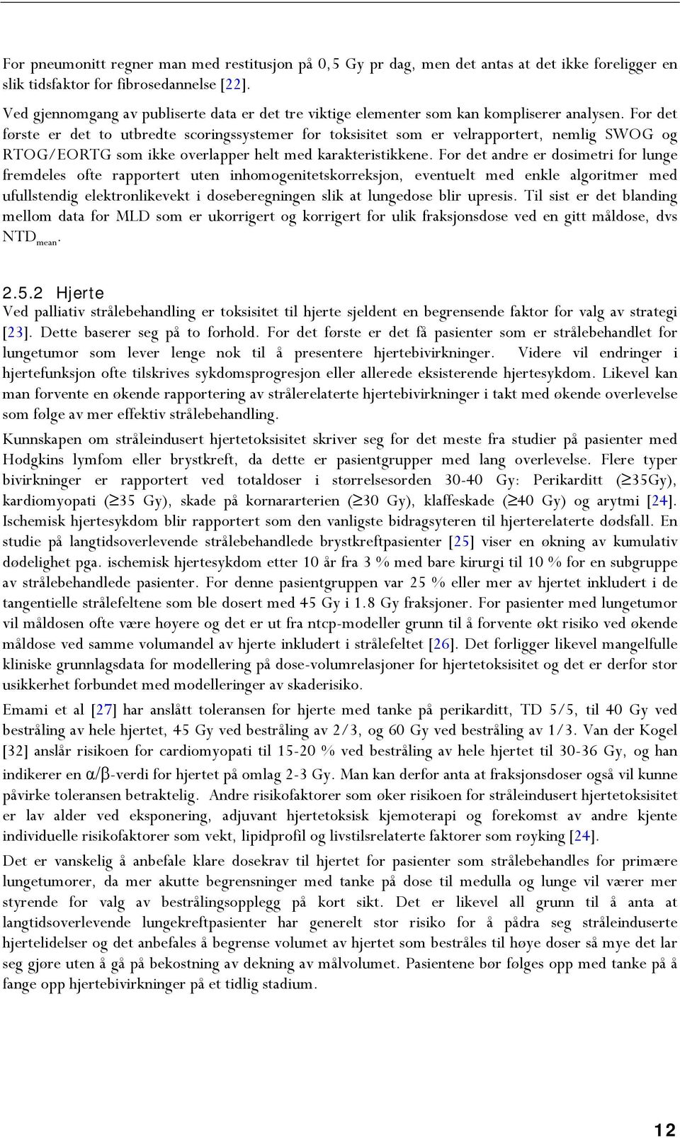 For det første er det to utbredte scoringssystemer for toksisitet som er velrapportert, nemlig SWOG og RTOG/EORTG som ikke overlapper helt med karakteristikkene.