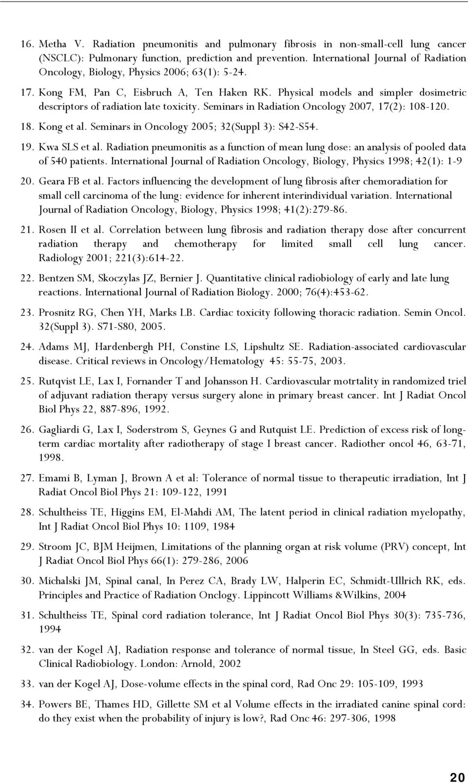 Physical models and simpler dosimetric descriptors of radiation late toxicity. Seminars in Radiation Oncology 2007, 17(2): 108-120. 18. Kong et al. Seminars in Oncology 2005; 32(Suppl 3): S42-S54. 19.