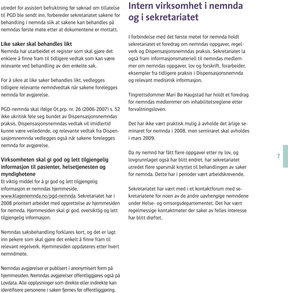 Like saker skal behandles likt Nemnda har utarbeidet et register som skal gjøre det enklere å finne fram til tidligere vedtak som kan være relevante ved behandling av den enkelte sak.