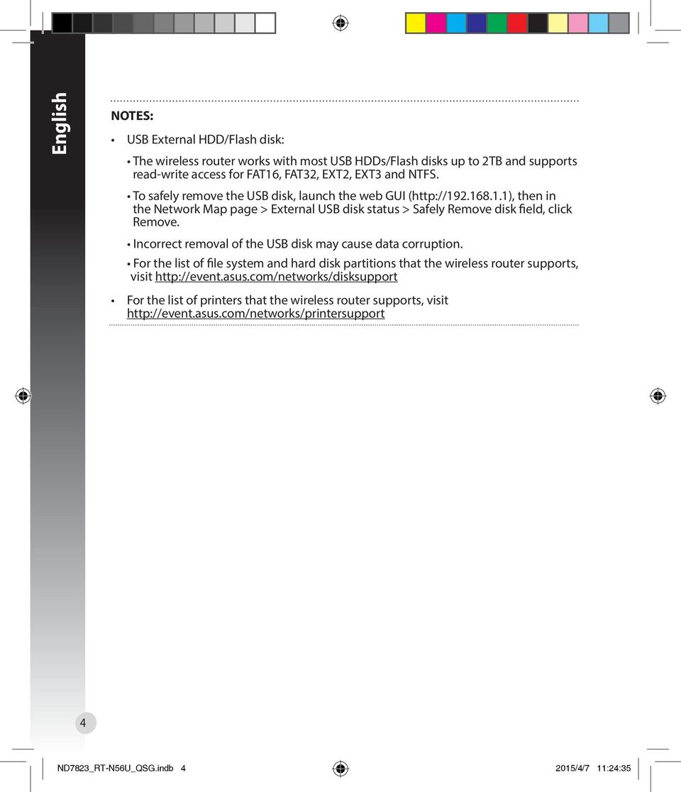 Incorrect removal of the USB disk may cause data corruption. For the list of file system and hard disk partitions that the wireless router supports, visit http://event.asus.