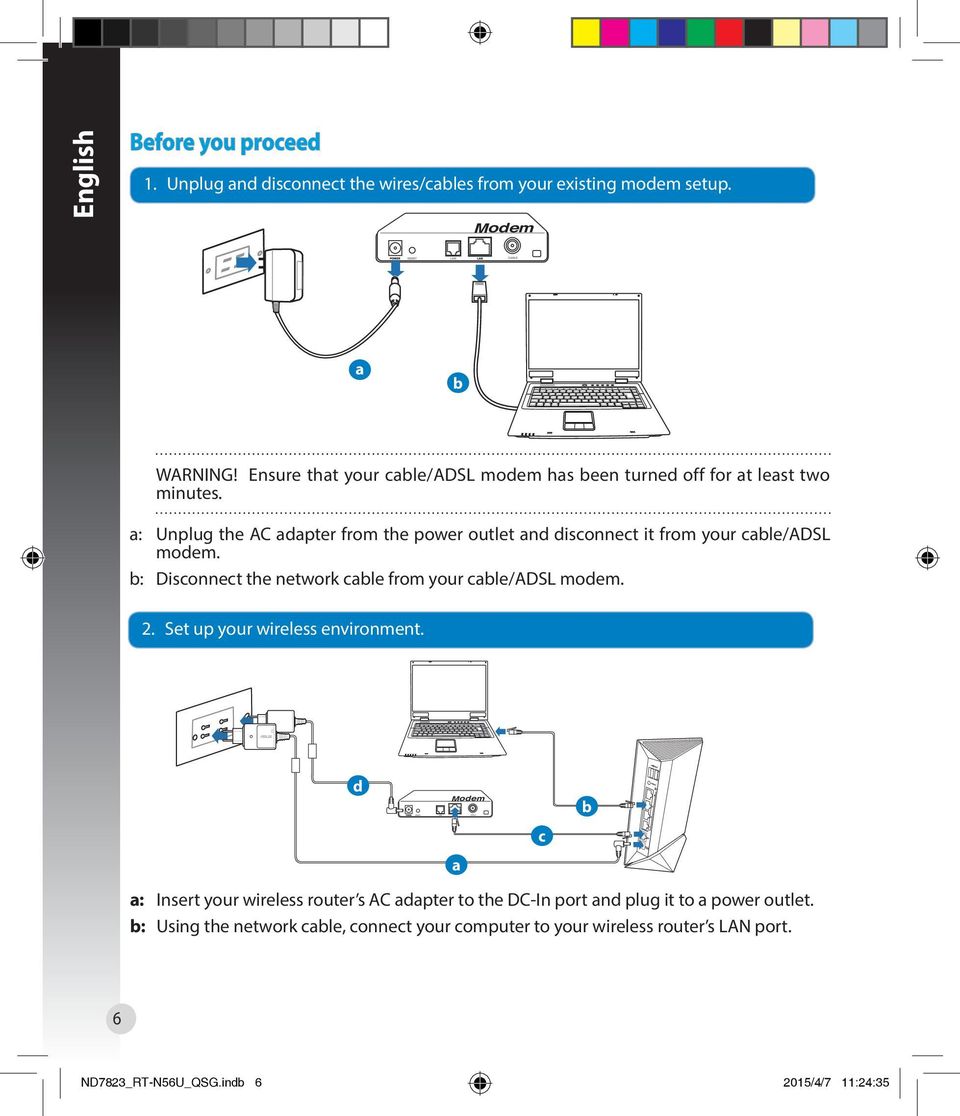 a: Unplug the AC adapter from the power outlet and disconnect it from your cable/adsl modem. b: Disconnect the network cable from your cable/adsl modem. 2.