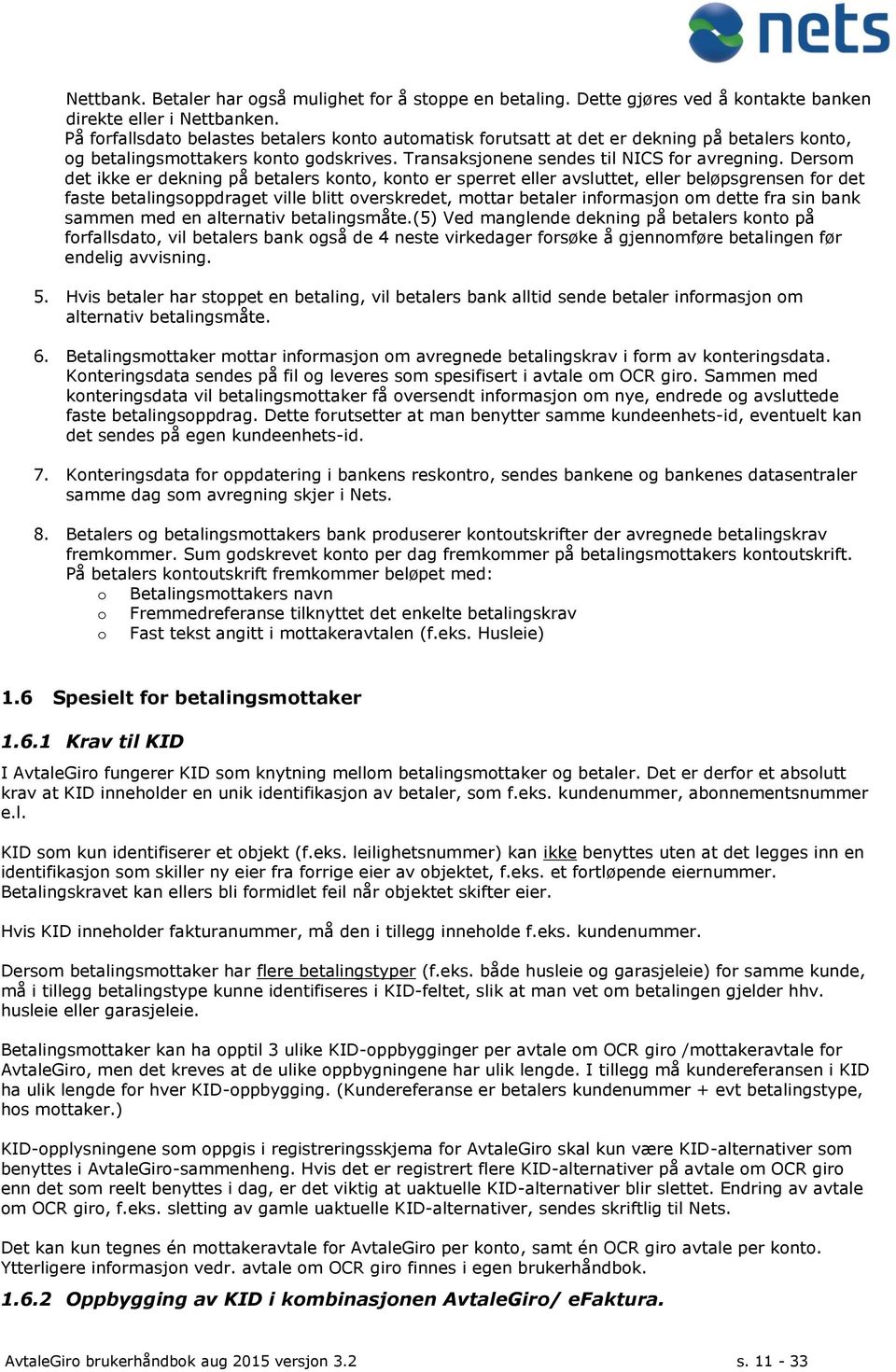 Dersom det ikke er dekning på betalers konto, konto er sperret eller avsluttet, eller beløpsgrensen for det faste betalingsoppdraget ville blitt overskredet, mottar betaler informasjon om dette fra