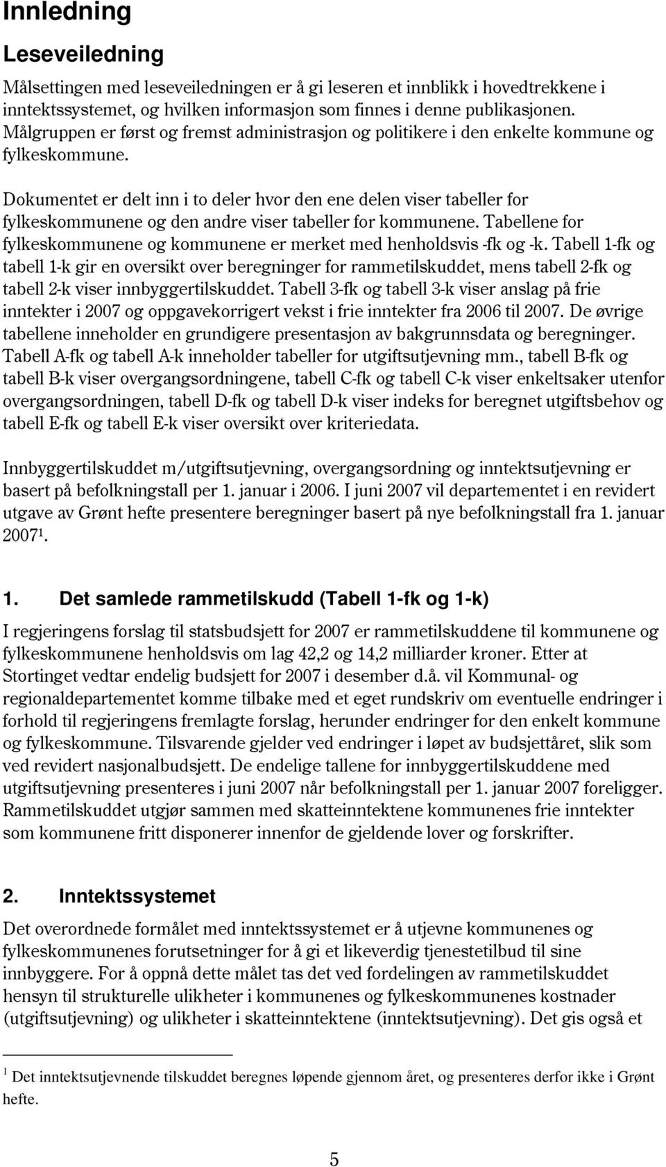 Dokumentet er delt inn i to deler hvor den ene delen viser tabeller for fylkeskommunene og den andre viser tabeller for kommunene.