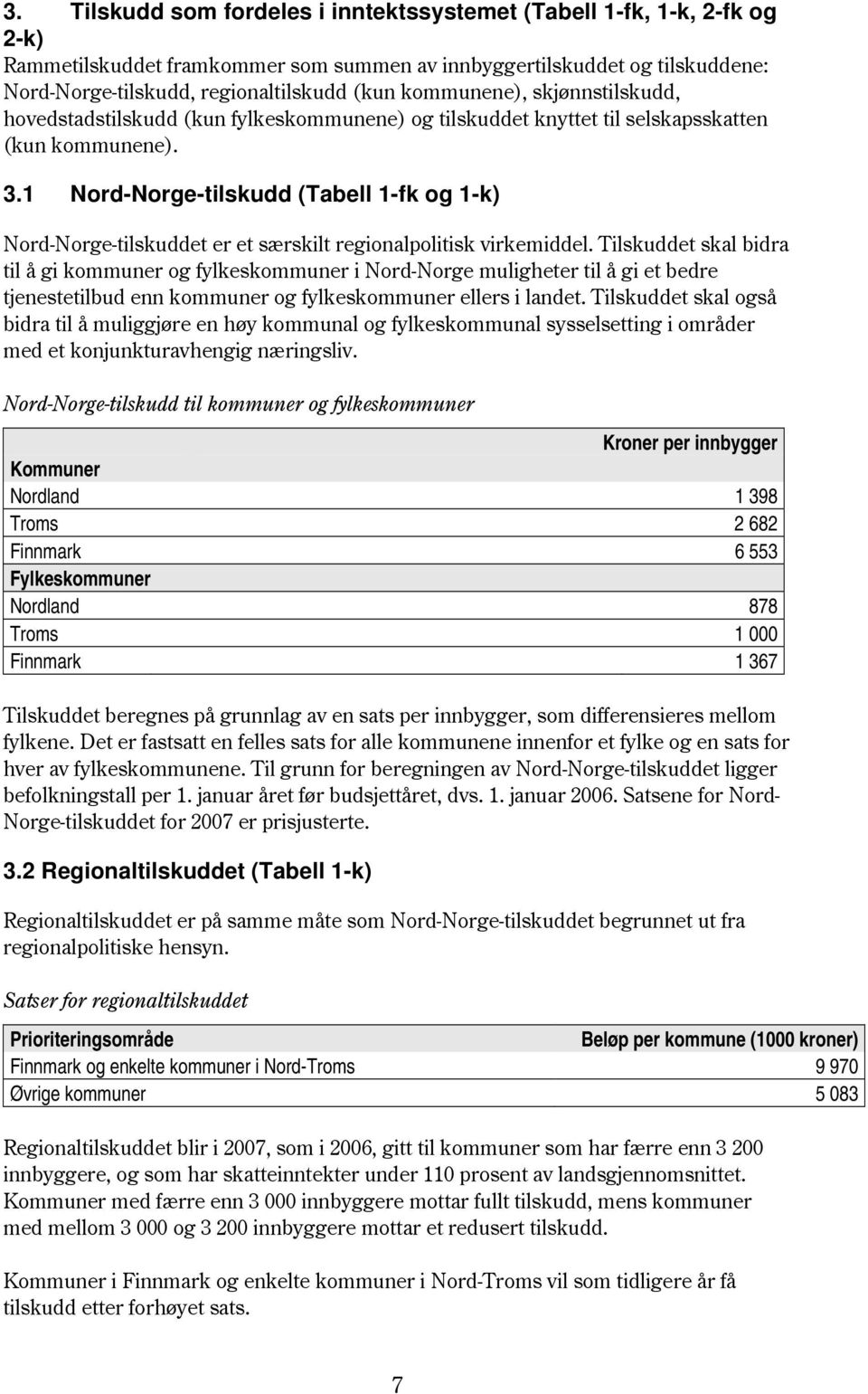 1 Nord-Norge-tilskudd (Tabell 1-fk og 1-k) Nord-Norge-tilskuddet er et særskilt regionalpolitisk virkemiddel.