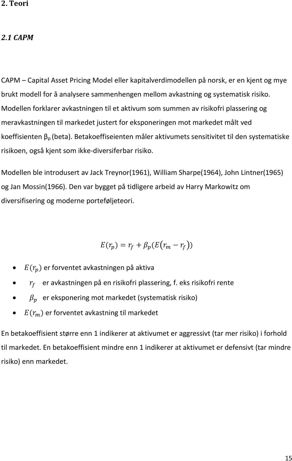 Betakoeffiseienten måler aktivumets sensitivitet til den systematiske risikoen, også kjent som ikke diversiferbar risiko.