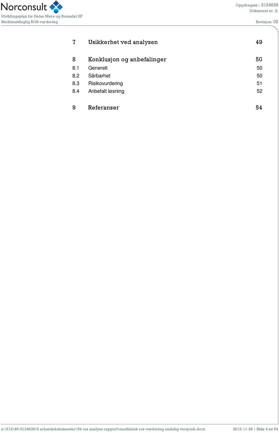 Usikkerhet ved analysen 49 8 Konklusjon og anbefalinger 50 8.1 Generelt 50 8.2 Sårbarhet 50 8.