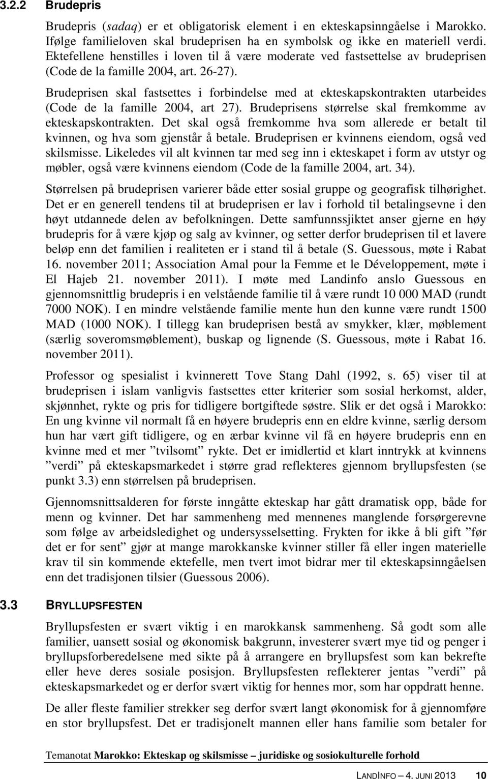 Brudeprisen skal fastsettes i forbindelse med at ekteskapskontrakten utarbeides (Code de la famille 2004, art 27). Brudeprisens størrelse skal fremkomme av ekteskapskontrakten.