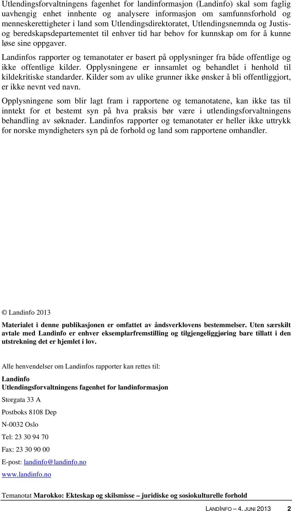 Landinfos rapporter og temanotater er basert på opplysninger fra både offentlige og ikke offentlige kilder. Opplysningene er innsamlet og behandlet i henhold til kildekritiske standarder.