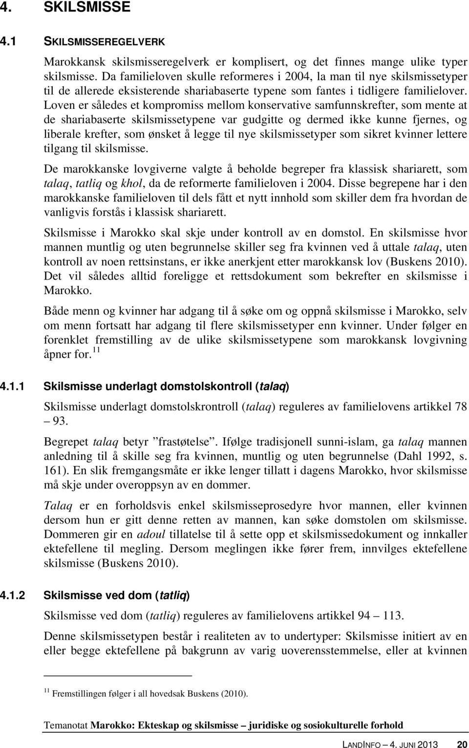 Loven er således et kompromiss mellom konservative samfunnskrefter, som mente at de shariabaserte skilsmissetypene var gudgitte og dermed ikke kunne fjernes, og liberale krefter, som ønsket å legge