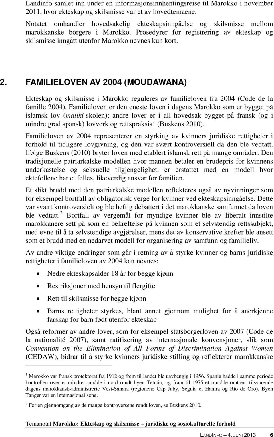 FAMILIELOVEN AV 2004 (MOUDAWANA) Ekteskap og skilsmisse i Marokko reguleres av familieloven fra 2004 (Code de la famille 2004).