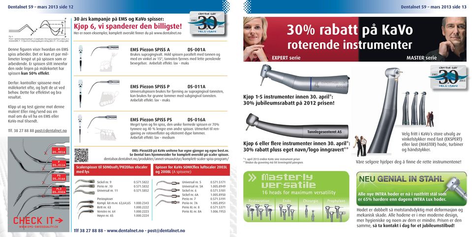 Er spissen slitt innenfor den røde linjen på målekortet har spissen kun 50% effekt. 30% rabatt på KaVo roterende instrumenter DS-001A Brukes supragingivalt.