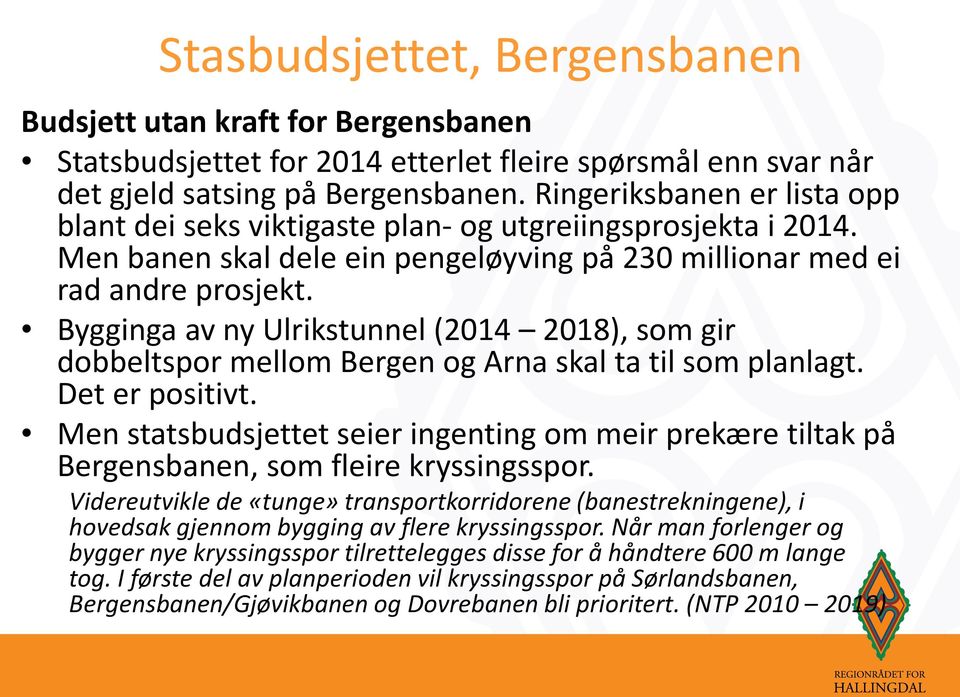 Bygginga av ny Ulrikstunnel (2014 2018), som gir dobbeltspor mellom Bergen og Arna skal ta til som planlagt. Det er positivt.