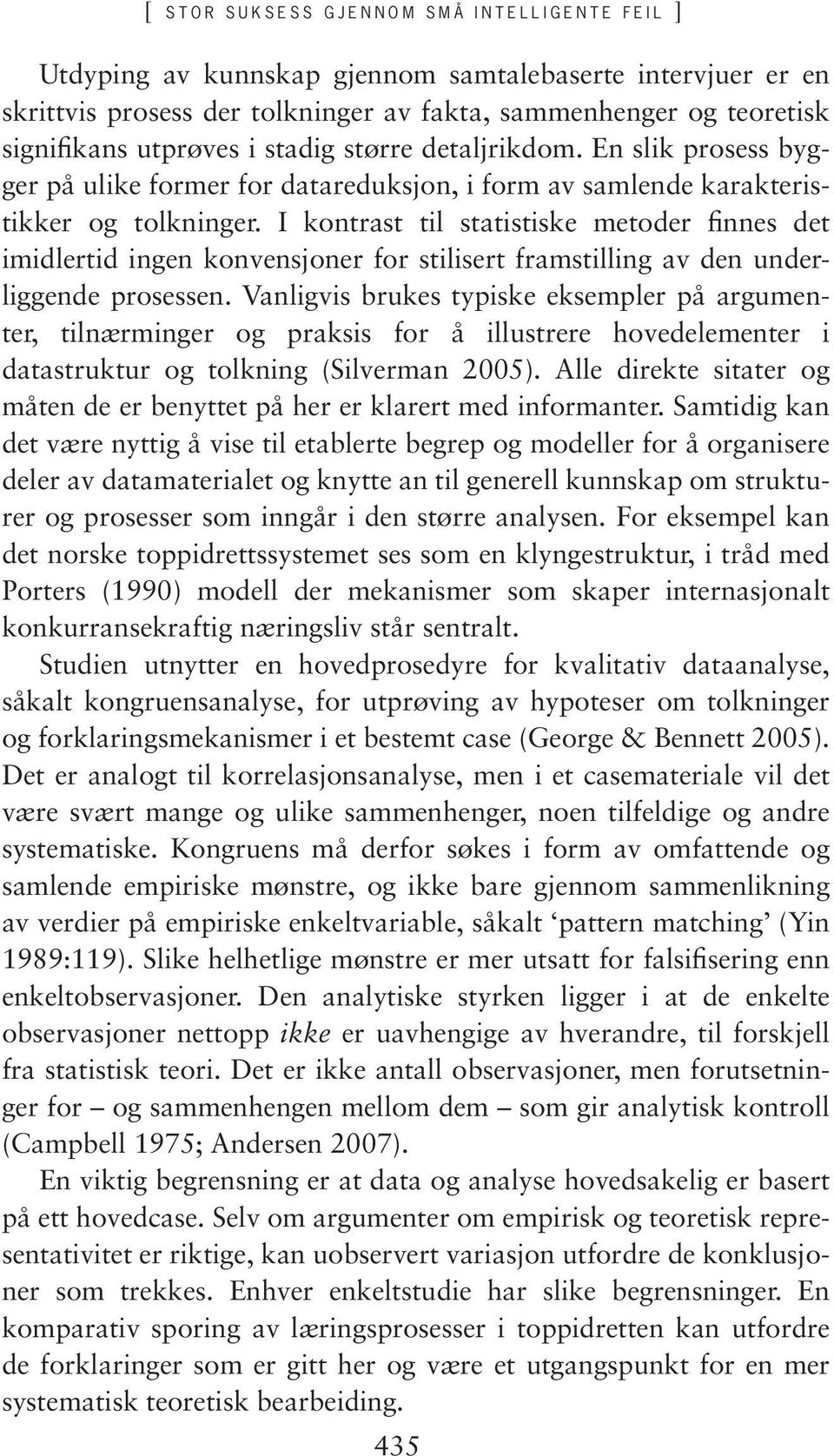 I kontrast til statistiske metoder finnes det imidlertid ingen konvensjoner for stilisert framstilling av den underliggende prosessen.