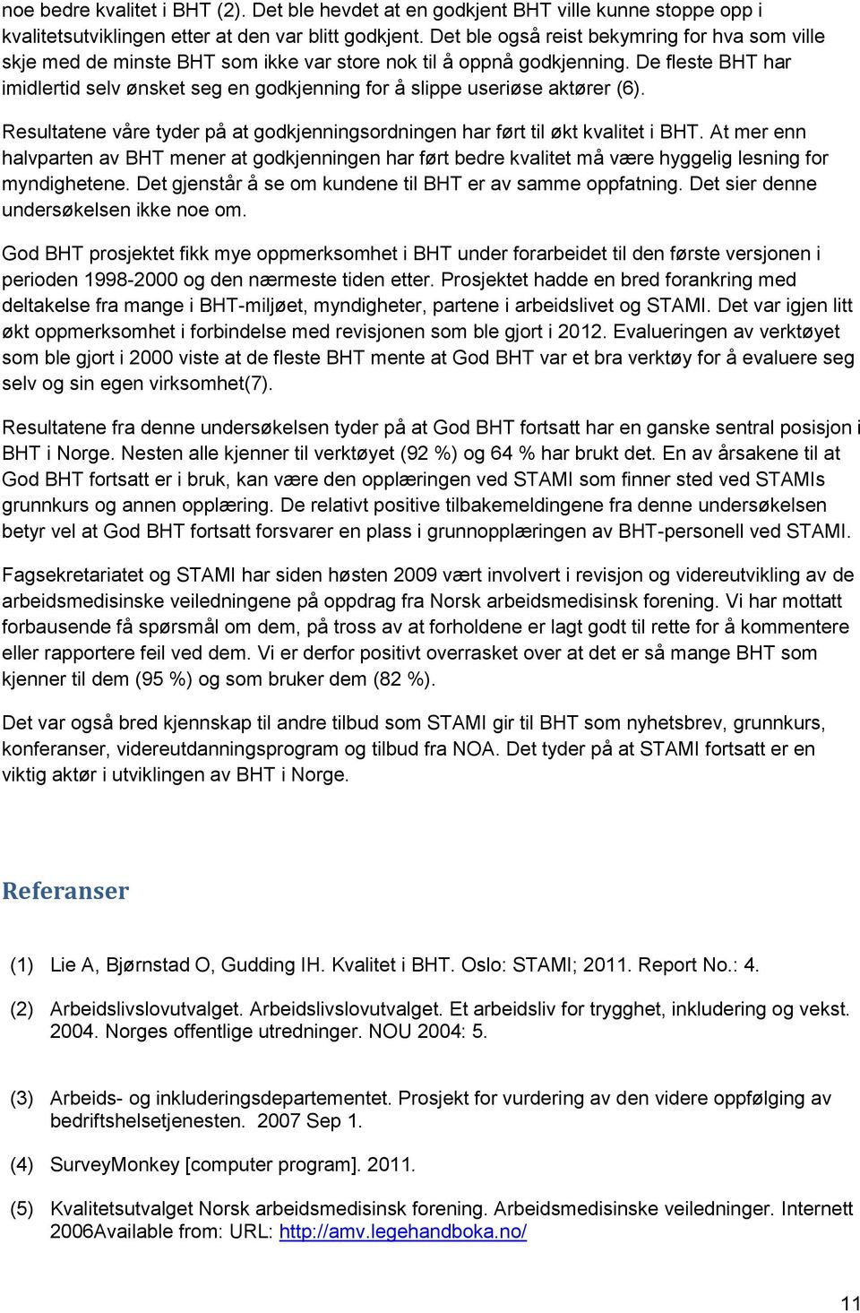 De fleste BHT har imidlertid selv ønsket seg en godkjenning for å slippe useriøse aktører (6). Resultatene våre tyder på at godkjenningsordningen har ført til økt kvalitet i BHT.