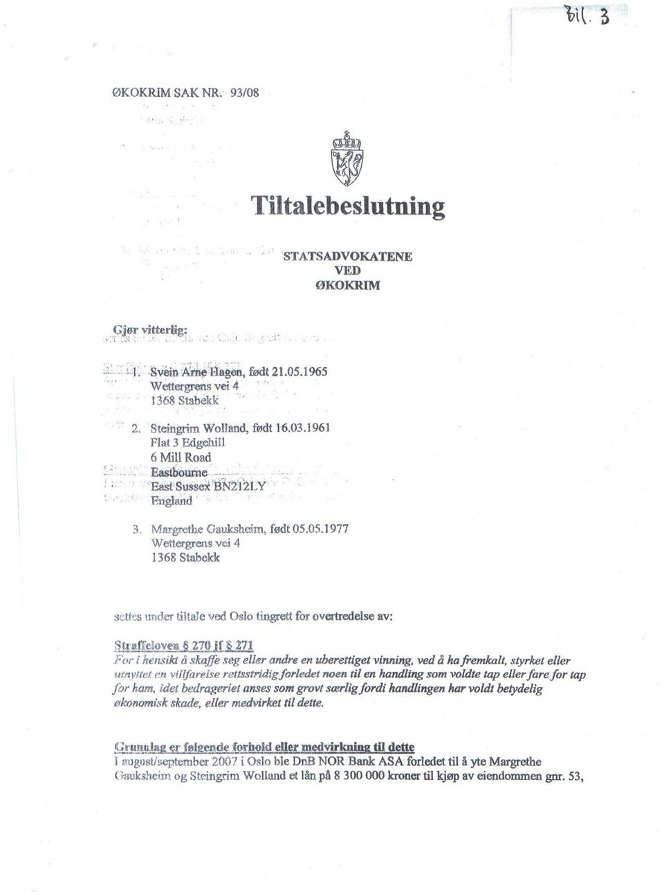 fnii'2ly, England', :1. Margrethe Gauksheim, født 05.05.1977 Wettergrens vei 4 1368 Stabekk settes under tiltale ved Oslo tingrett for overtredelse av: f'tl'itffenov~n _ 27.2... i!